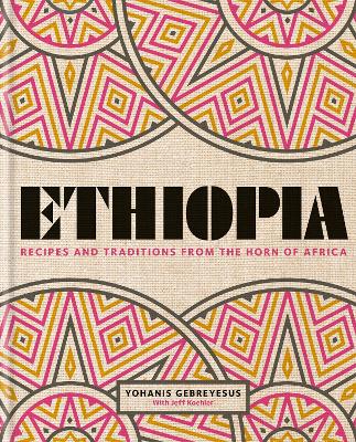 Ethiopia: Recipes and traditions from the horn of Africa book
