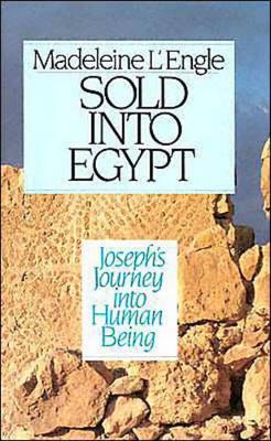 Sold into Egypt: Joseph's Journey into Human Being: Joseph's Journey into Human Being by Madeleine L'Engle