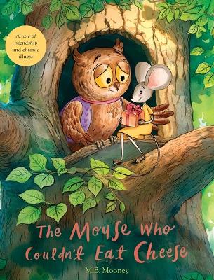 The Mouse Who Couldn't Eat Cheese by M B Mooney