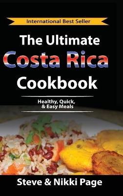 The Ultimate Costa Rica Cookbook: Healthy, Quick, & Easy Meals by Steve Page