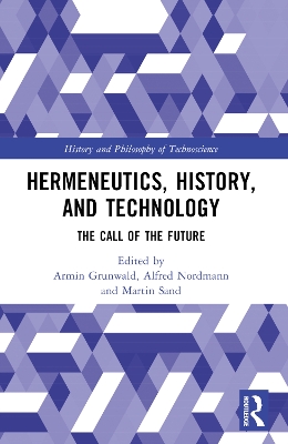 Hermeneutics, History, and Technology: The Call of the Future by Armin Grunwald