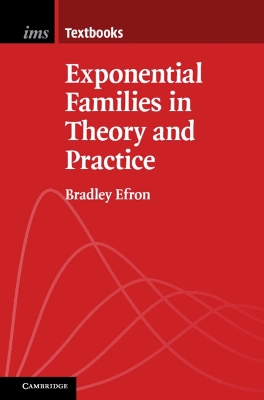 Exponential Families in Theory and Practice by Bradley Efron