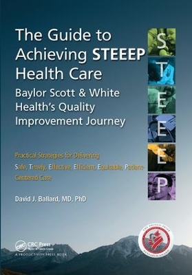 The Guide to Achieving STEEEP (TM) Health Care by David J. Ballard MD PhD.