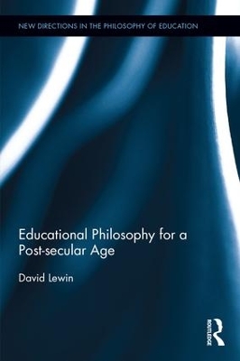 Educational Philosophy for a Post-Secular Age book