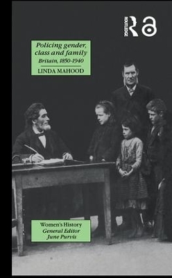 Policing Gender, Class And Family In Britain, 1800-1945 by Linda Mahood