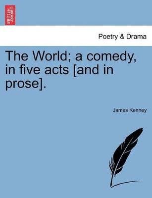 The World; A Comedy, in Five Acts [And in Prose]. book