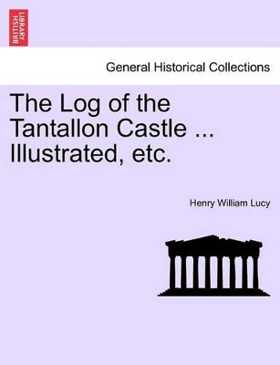 The Log of the Tantallon Castle ... Illustrated, Etc. book