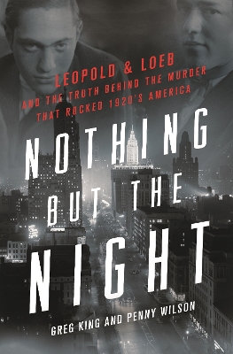 Nothing but the Night: Leopold & Loeb and the Truth Behind the Murder That Rocked 1920s America book