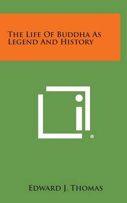 The Life of Buddha as Legend and History by Edward J Thomas