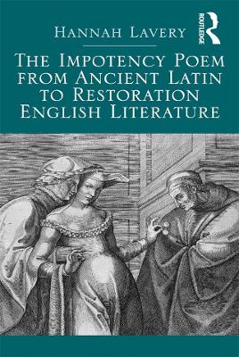 The Impotency Poem from Ancient Latin to Restoration English Literature by Hannah Lavery