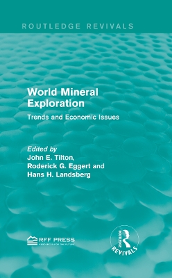 World Mineral Exploration: Trends and Economic Issues by John E. Tilton