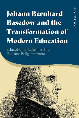 Johann Bernhard Basedow and the Transformation of Modern Education: Educational Reform in the German Enlightenment book