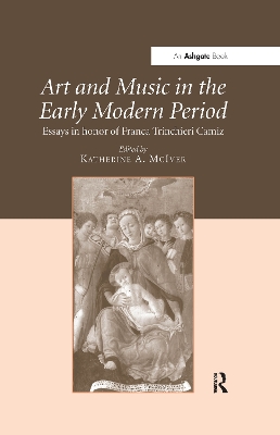 Art and Music in the Early Modern Period: Essays in Honor of Franca Trinchieri Camiz by Katherine A. McIver