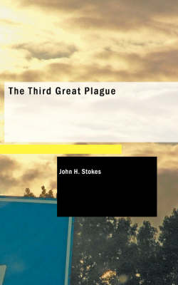 The Third Great Plague by John H Stokes