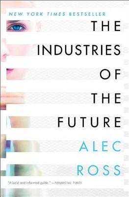 The Industries of the Future by Alec Ross