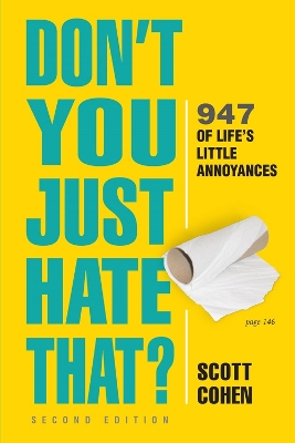 Don't You Just Hate That? 2nd Edition: 905 of Life's Little Annoyances by Scott Cohen