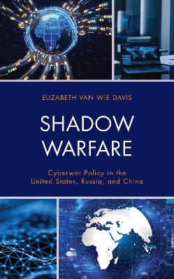 Shadow Warfare: Cyberwar Policy in the United States, Russia and China book