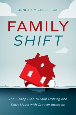 Family Shift: The 5-Step Plan to Stop Drifting and Start Living with Greater Intention book