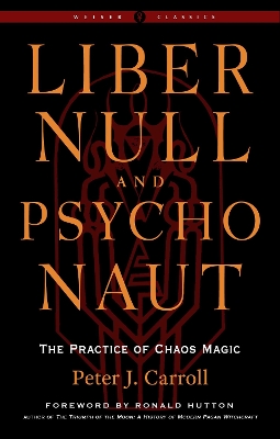 Liber Null & Psychonaut: The Practice of Chaos Magic (Revised and Expanded Edition) book