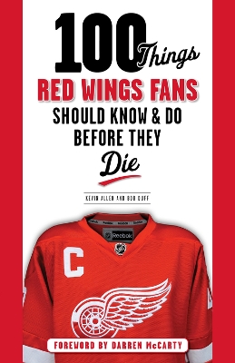 100 Things Red Wings Fans Should Know & Do Before They Die book