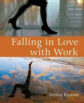Falling in Love with Work: A Practical Guide to Igniting Your Passion for Your Career book