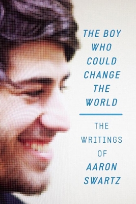 The Boy Who Could Change The World by Aaron Swartz