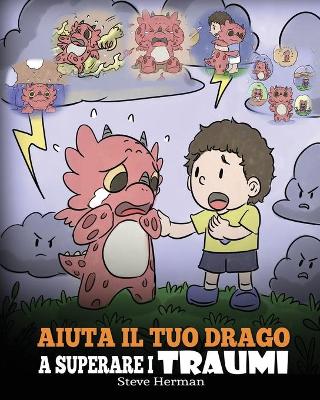 Aiuta il tuo drago a superare i traumi: Una simpatica storia per bambini, per aiutarli a comprendere e superare gli eventi traumatici. book