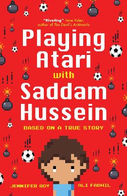 Playing Atari with Saddam Hussein: Based on a True Story by Jennifer Roy