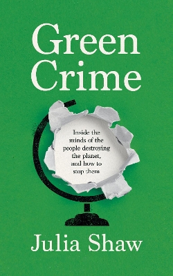 Green Crime: Inside the Minds of the People Destroying the Planet, and How to Stop Them book