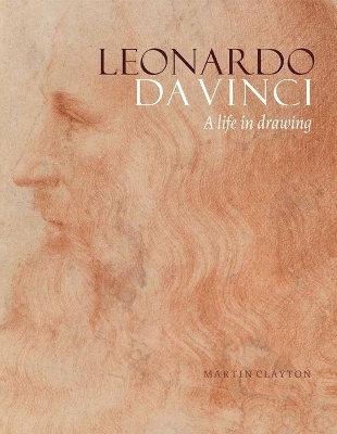 Leonardo da Vinci: A Life in Drawing by Martin Clayton