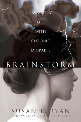 Brainstorm: Navigating Life with Chronic Migraine book