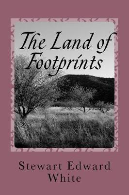 Land of Footprints by Stewart Edward White