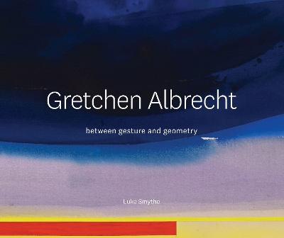 Gretchen Albrecht: Between gesture and geometry book