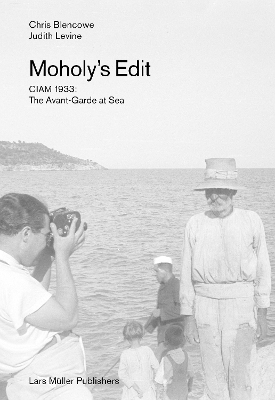 Moholy's Edit: CIAM 1933: The Avant-Garde at Sea book