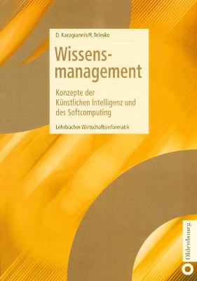 Wissensmanagement: Konzepte Der Künstlichen Intelligenz Und Des Softcomputing book