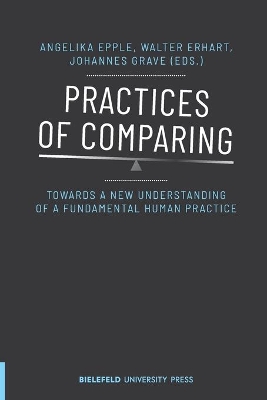 Practices of Comparing – Towards a New Understanding of a Fundamental Human Practice book