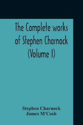 The Complete Works Of Stephen Charnock (Volume I) book