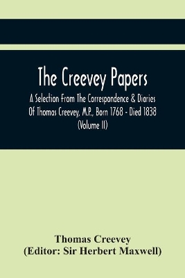 The Creevey Papers: A Selection From The Correspondence & Diaries Of Thomas Creevey, M.P., Born 1768 - Died 1838 (Volume Ii) book