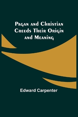 Pagan and Christian Creeds Their Origin and Meaning book
