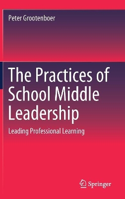 The Practices of School Middle Leadership: Leading Professional Learning book
