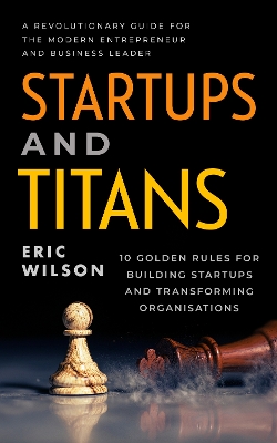 Startups and Titans: A Revolutionary Guide for the Modern Entrepreneur and Business Leader book