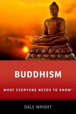 Buddhism: What Everyone Needs to Know® by Dale S. Wright