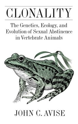 Clonality: The Genetics, Ecology, and Evolution of Sexual Abstinence in Vertebrate Animals book