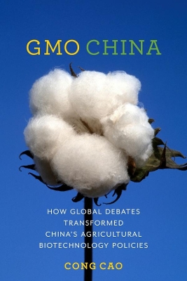 GMO China: How Global Debates Transformed China's Agricultural Biotechnology Policies book