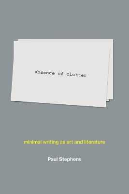 absence of clutter: minimal writing as art and literature book