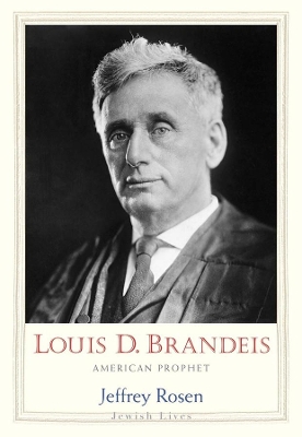 Louis D. Brandeis by Jeffrey Rosen
