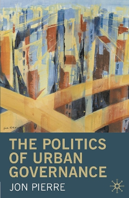 The Politics of Urban Governance by Jon Pierre