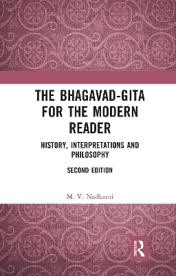 The Bhagavad-Gita for the Modern Reader: History, Interpretations and Philosophy by M. V. Nadkarni