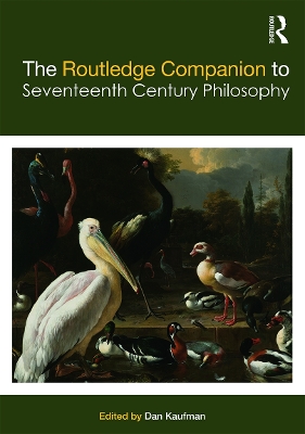 Routledge Companion to Seventeenth Century Philosophy by Dan Kaufman