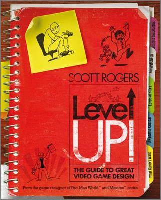 Level Up!: The Guide to Great Video Game Design by Scott Rogers